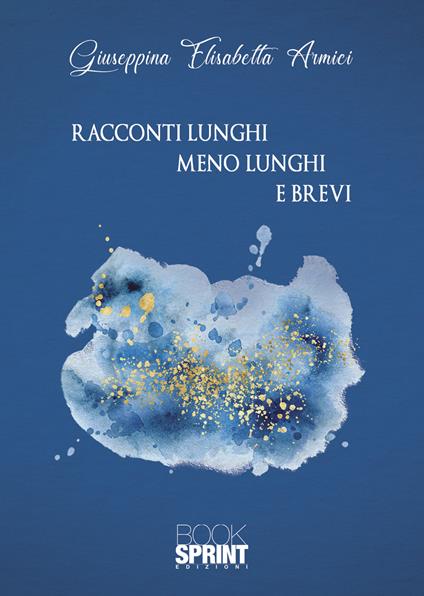 Racconti lunghi meno lunghi e brevi - Giuseppina Elisabetta Armici - copertina