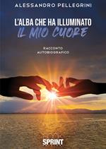 L' alba che ha illuminato il mio cuore