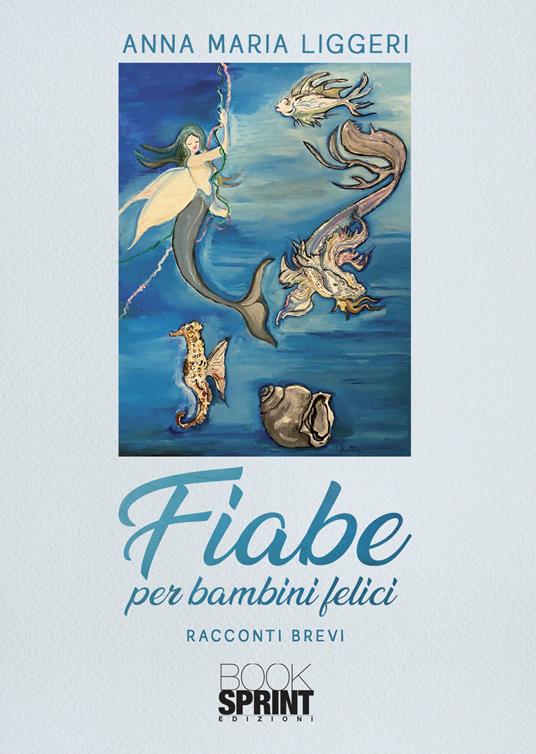 Fiabe per bambini felici - Anna Maria Liggeri - copertina