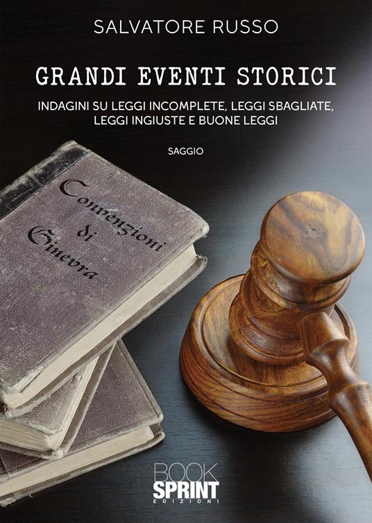 Grandi eventi storici. Indagini su leggi incomplete, leggi sbagliate, leggi ingiuste e buone leggi - Salvatore Russo - copertina