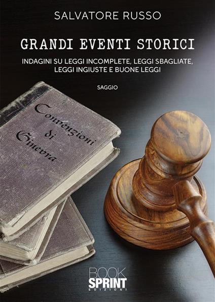 Grandi eventi storici. Indagini su leggi incomplete, leggi sbagliate, leggi ingiuste e buone leggi - Salvatore Russo - ebook