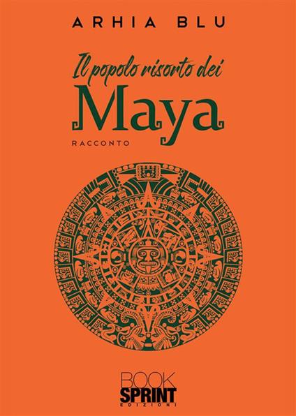 Il popolo risorto dei Maya - Arhia Blu - ebook