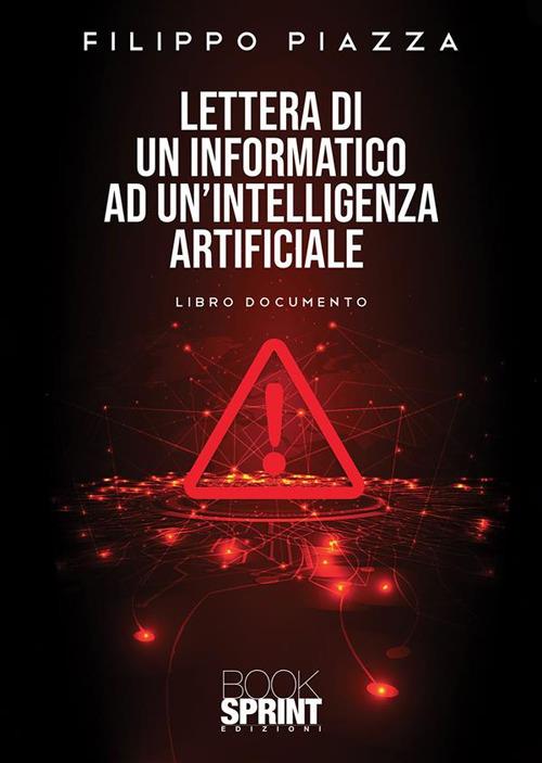 Lettera di un informatico ad un'intelligenza artificiale - Filippo Piazza - ebook