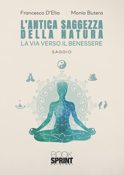 L' antica saggezza della natura - Francesco D'Elia,Monia Butera - copertina