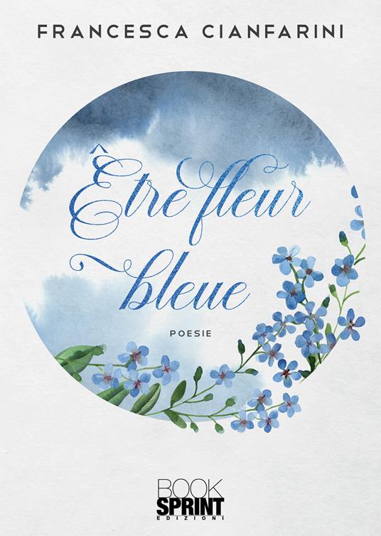 Être fleur bleue. Ediz. italiana e tedesca - Francesca Cianfarini - copertina