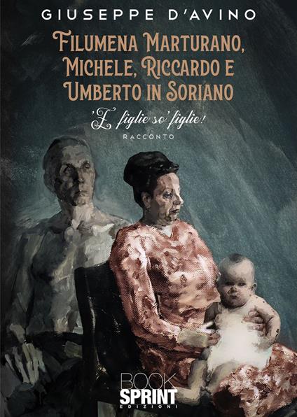 Filumena Marturano, Michele, Riccardo e Umberto in Soriano. 'E figlie so' figlie! - Giuseppe D'Avino - copertina