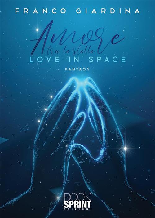 Amore tra le stelle. Love in space - Franco Giardina - ebook