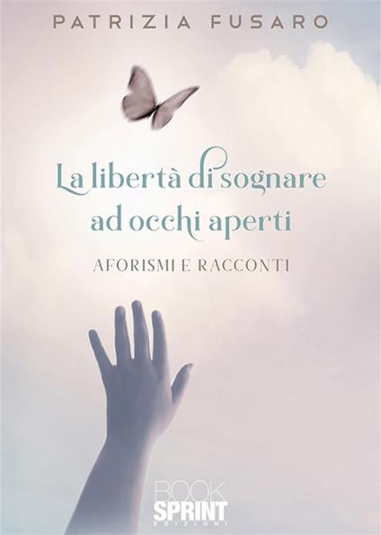 La libertà di sognare ad occhi aperti - Patrizia Fusaro - ebook