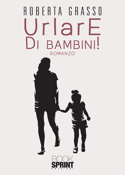 Urlare di bambini! - Roberta Grasso - copertina