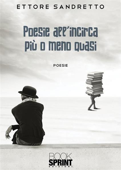 Poesie all'incirca più o meno quasi - Ettore Sandretto - ebook