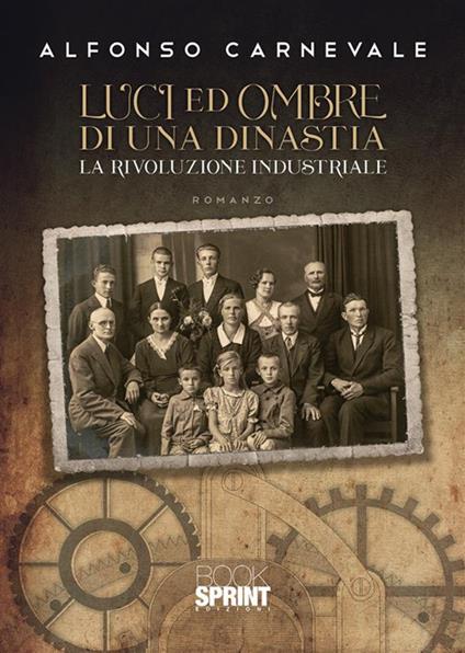 Luci e ombre di una dinastia. La rivoluzione industriale - Alfonso Carnevale - copertina