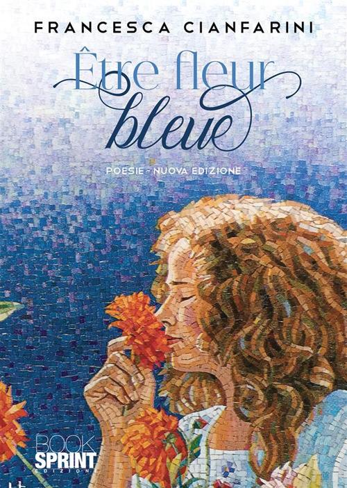 Être fleur bleue. Ediz. italiana e tedesca - Francesca Cianfarini - copertina