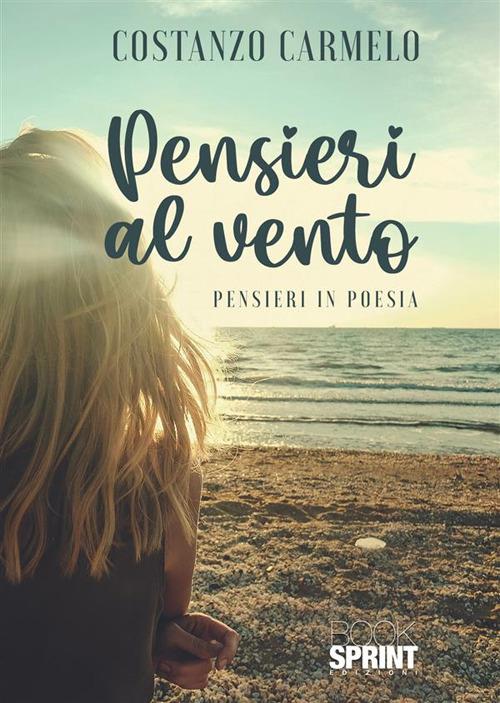 Pensieri al vento. Pensieri in poesia - Carmelo Costanzo - copertina