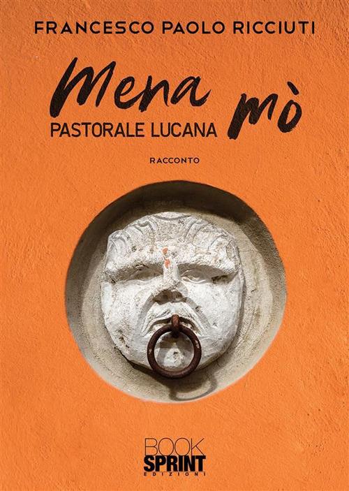 Mena mò. Pastorale lucana - Francesco Paolo Ricciuti - ebook