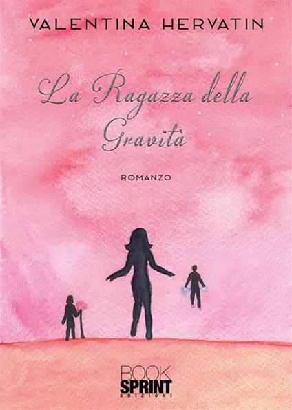 La ragazza della gravità - Valentina Hervatin - ebook