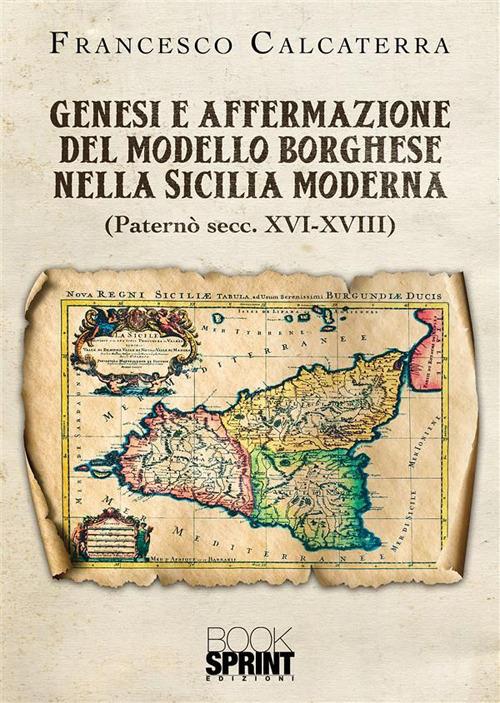 Genesi e affermazione del modello borghese nella Sicilia moderna - Francesco Calcaterra - ebook