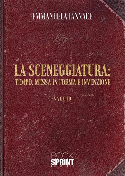 La sceneggiatura: tempo, messa in forma e invenzione - Emmanuela Iannace - copertina