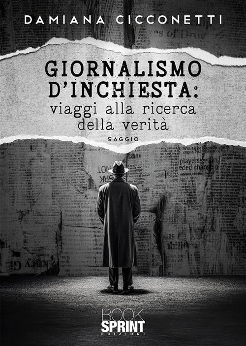 Giornalismo d'inchiesta: viaggi alla ricerca della verità - Damiana Cicconetti - ebook