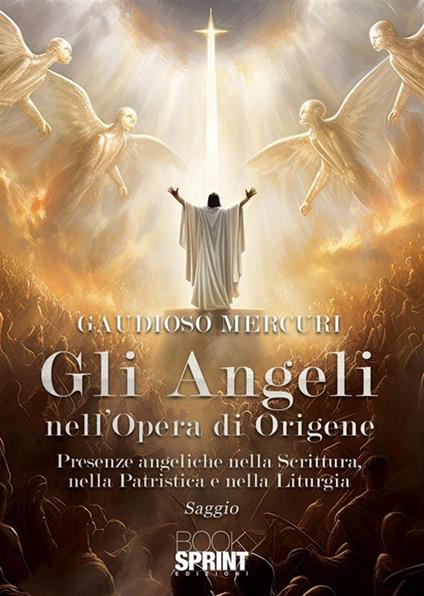 Gli angeli nell'opera di Origene. Presenze angeliche nella Scrittura, nella patristica e nella liturgia - Gaudioso Mercuri - copertina