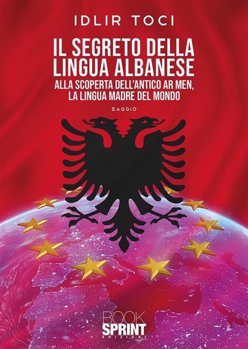 Il segreto della lingua albanese. Alla scoperta dell'antico Ar men, la lingua madre del mondo - Idlir Toci - ebook