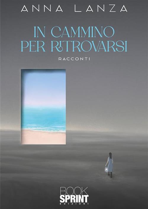 In cammino per ritrovarsi - Anna Lanza - ebook