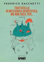 Trattatello di meccanica quantistica, ma non solo, per...