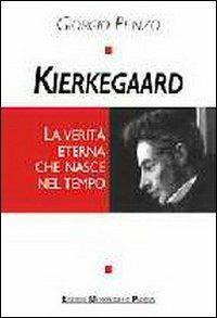 Kierkegaard. La verità eterna che nasce nel tempo - Giorgio Penzo - copertina