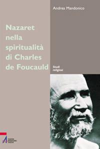 Nazareth nella spiritualità di Charles de Foucauld. Un luogo, un'esperienza, un simbolo - Andrea Mandonico - copertina