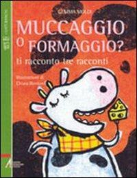 Muccaggio o formaggio? Ti racconto tre racconti - Gemma Moldi - copertina