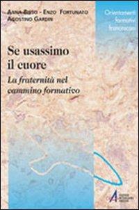 Se usassimo il cuore. La fraternità nel cammino formativo - Anna Bissi,Enzo Fortunato,Agostino Gardin - copertina