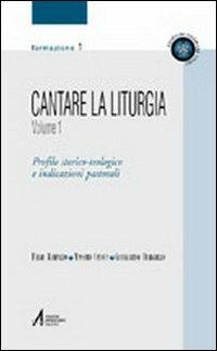 Cantare la liturgia. Vol. 1: Profilo storico-teologico e indicazioni pastorali. - Fulvio Rampazzo,Massimo Canova,Gianmartino Durighello - copertina