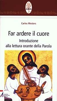 Far ardere il cuore. Introduzione alla lettura orante della parola - Carlos Mesters - copertina