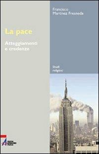 La pace. Atteggiamenti e comportamenti - Francisco Martínez Fresneda - copertina