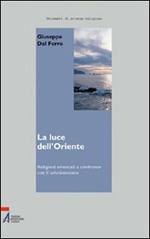 La luce dell'Oriente. Religioni orientali a confronto con il cristianesimo