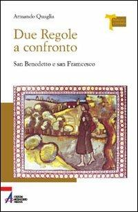 Due Regole a confronto. San Benedetto e san Francesco - Armando Quaglia - copertina