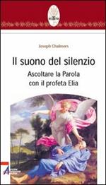 Il suono del silenzio. Ascoltare la parola con il profeta Elia