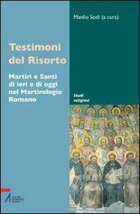 Testimoni del Risorto. Martiri e santi di ieri e di oggi nel martirologio romano - copertina