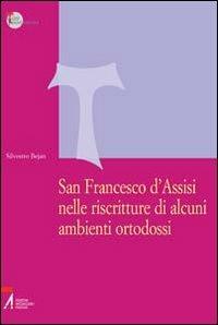 San Francesco d'Assisi nelle riscritture di alcuni ambienti ortodossi - Silvestro Bejan - copertina