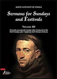 Sermons for Sundays and Festivals. Vol. 3: From the seventeenth Sunday after Pentecost to the third Sunday after Epiphany and Marian Sermons. - Antonio di Padova (sant') - copertina