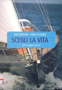 Scegli la vita. 365 suggerimenti - Yves Boulvin,Anne Villemin - copertina