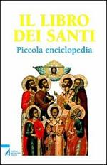 Il libro dei santi. Piccola enciclopedia