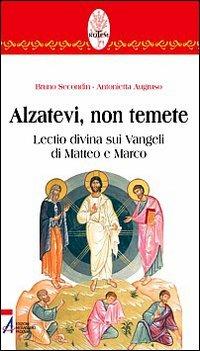 Alzatevi, non temete. Lectio divina sui Vangeli di Matteo e di Marco - Bruno Secondin,Antonietta Augruso - copertina