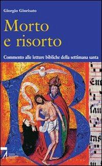 Morto e risorto. Commento alle letture bibliche della settimana santa - Giorgio Giurisato - copertina