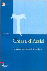 Chiara d'Assisi. La fecondità storica di un carisma - Maurizio Erasmi - copertina