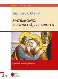 Matrimonio, sessualità, fecondità. Corso di morale familiare - Giampaolo Dianin - copertina