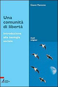 Una comunità di libertà. Introduzione alla teologia sociale - Gianni Manzone - copertina