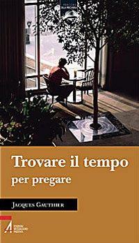 Trovare il tempo per pregare - Jacques Gauthier - copertina