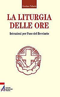 La liturgia delle ore. Istruzioni per l'uso del breviario - copertina