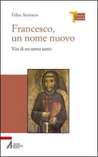 Francesco, un nome nuovo. Vita di un uomo santo - Felice Accrocca - copertina