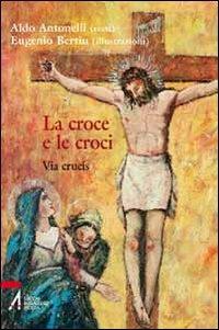 La croce e le croci. Via crucis - Aldo Antonelli - copertina